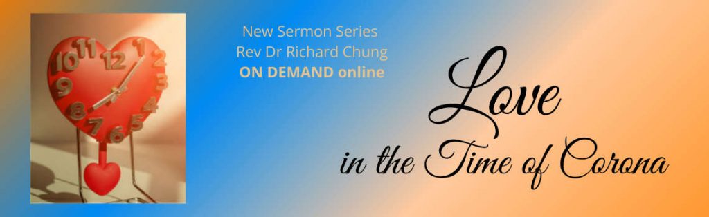 Love in the Time of Corona A New Sermon Series with Rev Dr Richard Chung