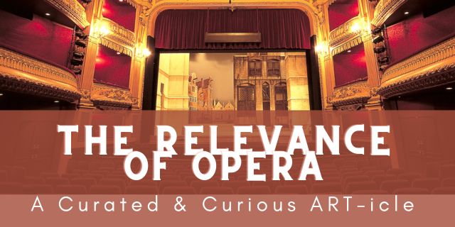 The Relevance of Opera - a Curated & Curious Art-icle.